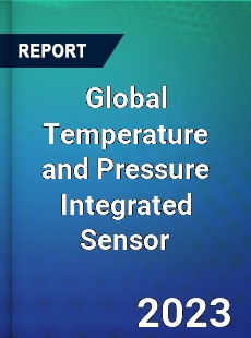 Global Temperature and Pressure Integrated Sensor Industry