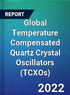 Global Temperature Compensated Quartz Crystal Oscillators Market