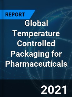 Global Temperature Controlled Packaging for Pharmaceuticals Market