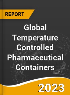 Global Temperature Controlled Pharmaceutical Containers Market