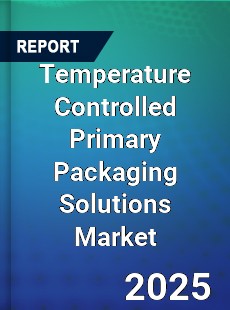 Global Temperature Controlled Primary Packaging Solutions Market