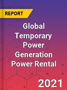 Global Temporary Power Generation Power Rental Market