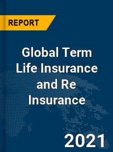 Global Term Life Insurance and Re Insurance Market