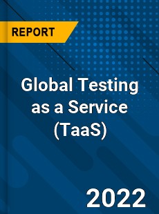 Global Testing as a Service Market