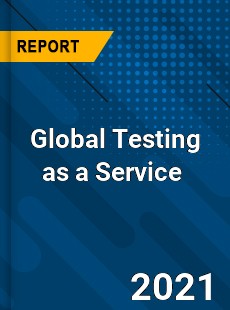 Global Testing as a Service Market