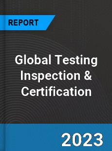 Global Testing Inspection amp Certification Market