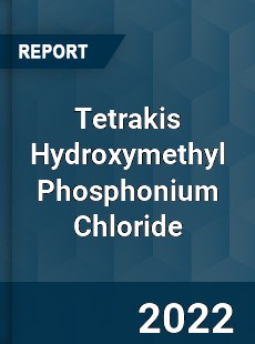 Global Tetrakis Hydroxymethyl Phosphonium Chloride Market