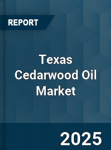 Global Texas Cedarwood Oil Market