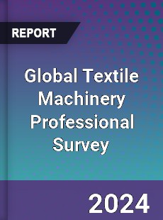 Global Textile Machinery Professional Survey Report