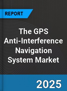 Global The GPS Anti Interference Navigation System Outlook