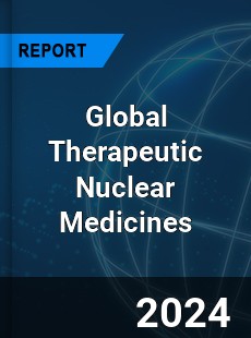 Global Therapeutic Nuclear Medicines Market