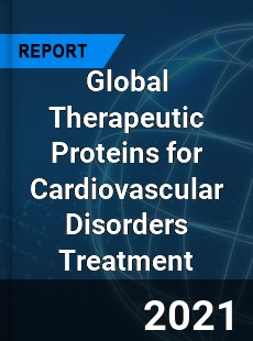 Global Therapeutic Proteins for Cardiovascular Disorders Treatment Market