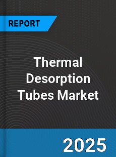 Global Thermal Desorption Tubes Market