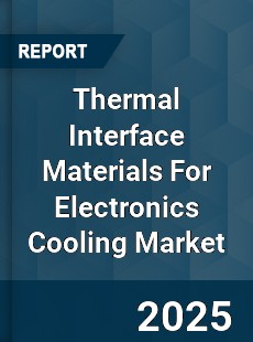 Global Thermal Interface Materials For Electronics Cooling Market