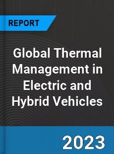 Global Thermal Management in Electric and Hybrid Vehicles Industry