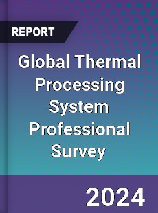 Global Thermal Processing System Professional Survey Report