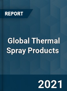 Global Thermal Spray Products Market