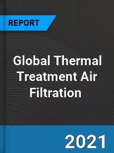 Global Thermal Treatment Air Filtration Market
