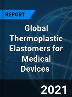 Global Thermoplastic Elastomers for Medical Devices Market