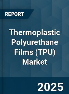Global Thermoplastic Polyurethane Films Market
