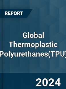 Global Thermoplastic Polyurethanes Market