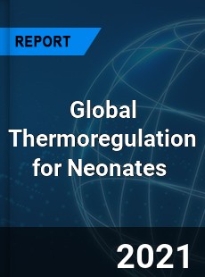 Global Thermoregulation for Neonates Market