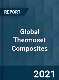Global Thermoset Composites Market
