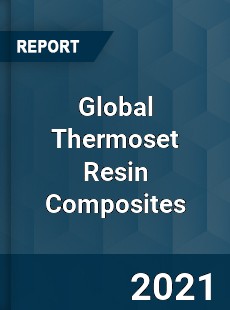 Global Thermoset Resin Composites Market