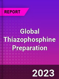 Global Thiazophosphine Preparation Industry