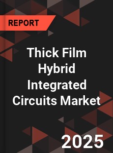 Global Thick Film Hybrid Integrated Circuits Market