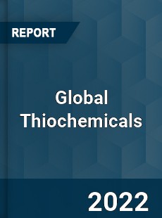 Global Thiochemicals Market