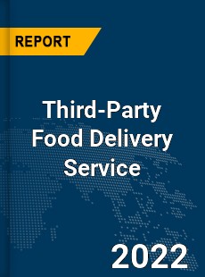 Global Third Party Food Delivery Service Market