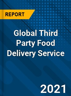 Global Third Party Food Delivery Service Market