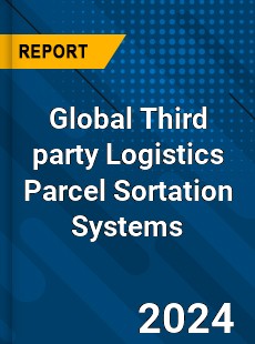 Global Third party Logistics Parcel Sortation Systems Industry