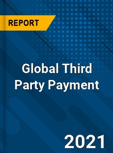 Global Third Party Payment Market