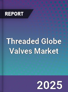 Global Threaded Globe Valves Market