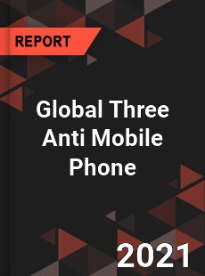 Global Three Anti Mobile Phone Market