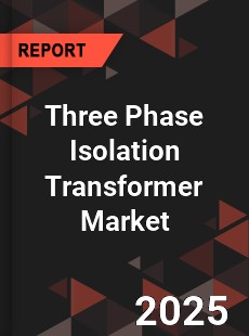 Global Three Phase Isolation Transformer Market