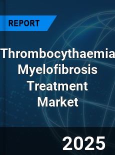Global Thrombocythaemia Myelofibrosis Treatment Market