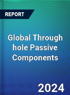 Global Through hole Passive Components Industry