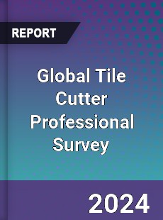 Global Tile Cutter Professional Survey Report