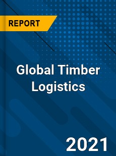 Global Timber Logistics Market