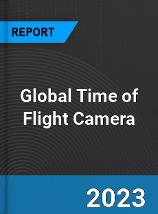 Global Time of Flight Camera Market