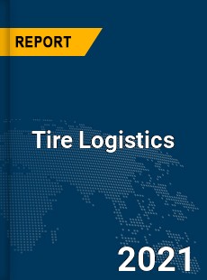 Global Tire Logistics Market