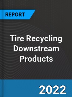 Global Tire Recycling Downstream Products Market