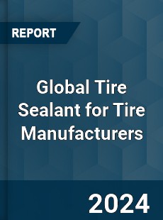 Global Tire Sealant for Tire Manufacturers Market