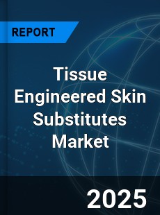Global Tissue Engineered Skin Substitutes Market