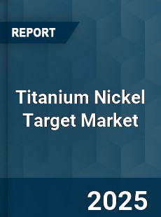 Global Titanium Nickel Target Market