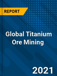 Global Titanium Ore Mining Market