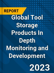 Global Tool Storage Products In Depth Monitoring and Development Analysis
